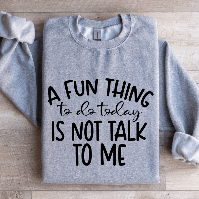 A Fun Things To Do Today Is Not Talk To Me Sweatshirt 2