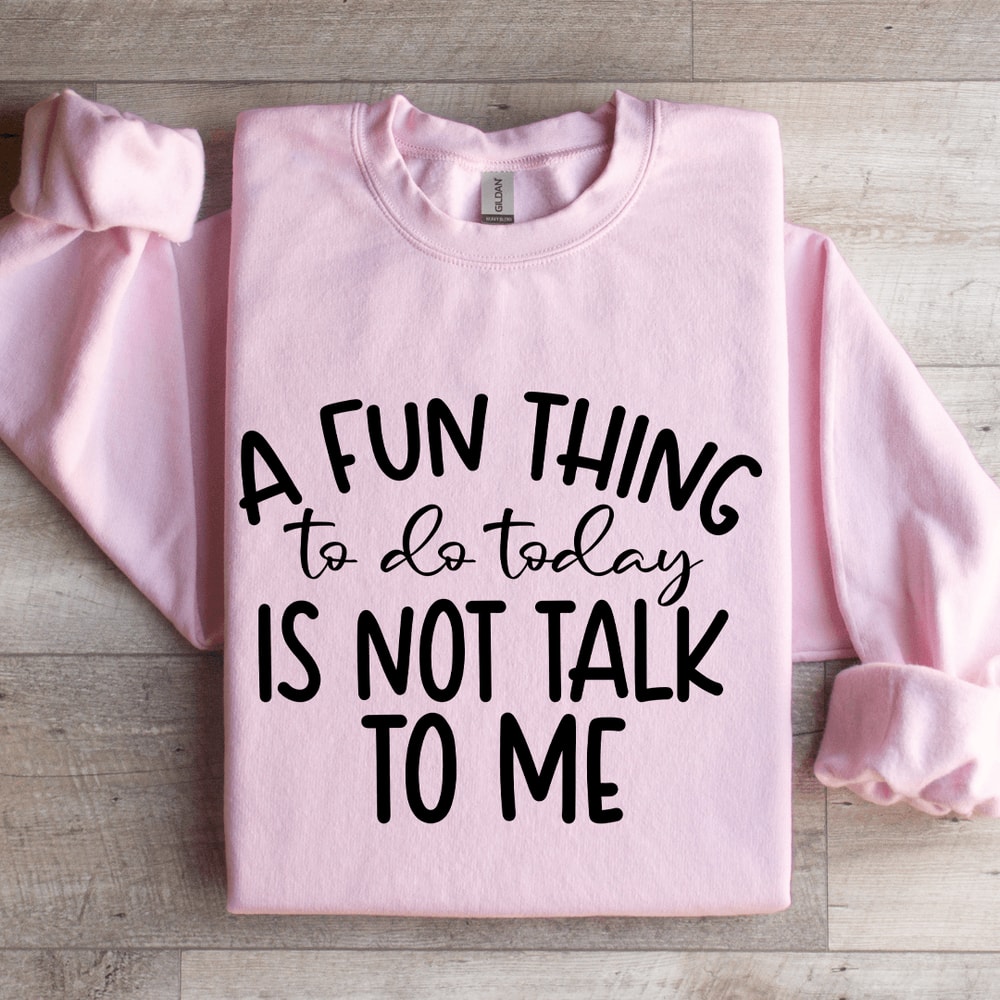 A Fun Things To Do Today Is Not Talk To Me Sweatshirt 3
