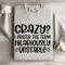 Crazy I Prefer The Term Hilariously Unstable Sweatshirt 4