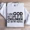 I Love God But Some Of His Children Sweatshirt 1
