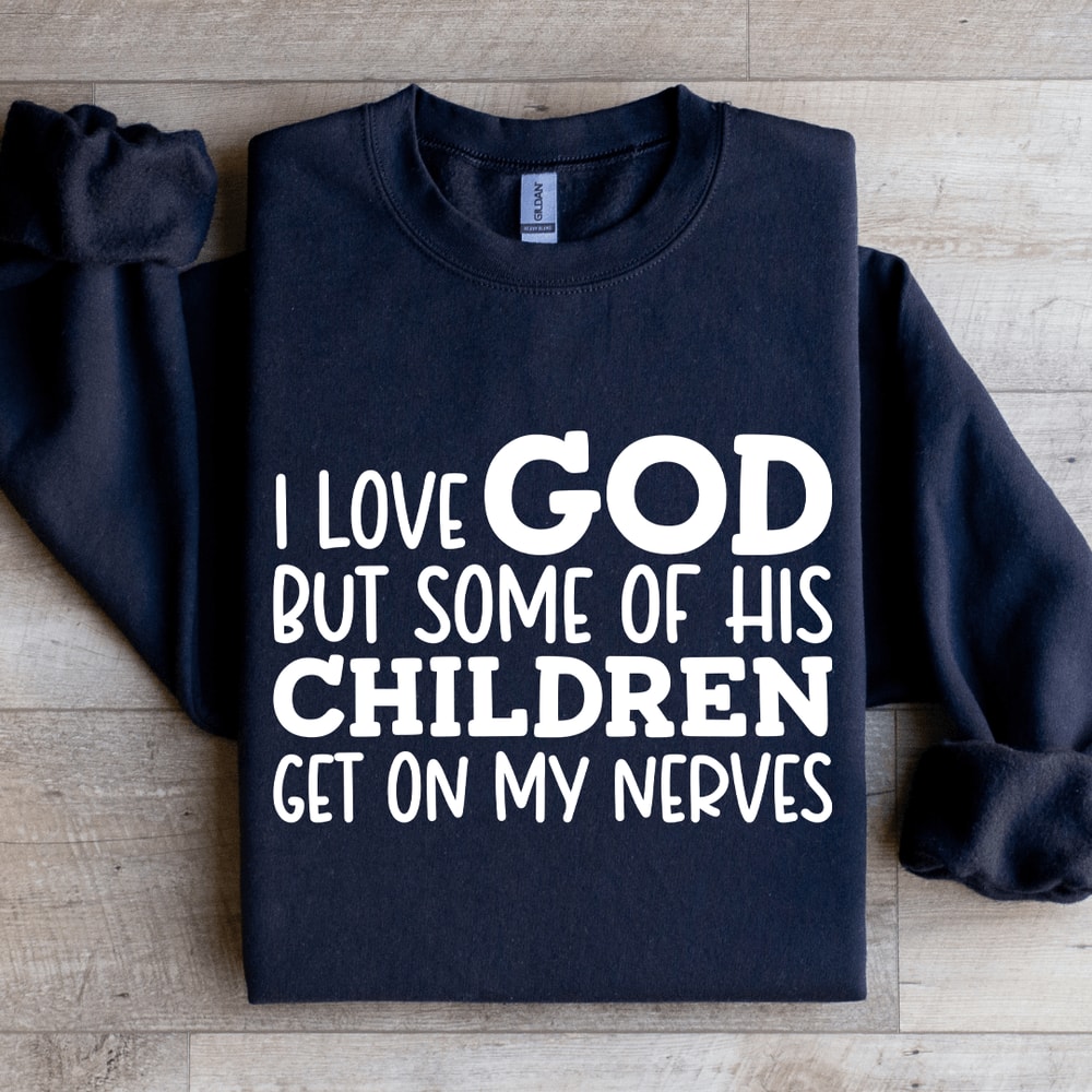 I Love God But Some Of His Children Sweatshirt 2