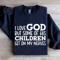 I Love God But Some Of His Children Sweatshirt 2