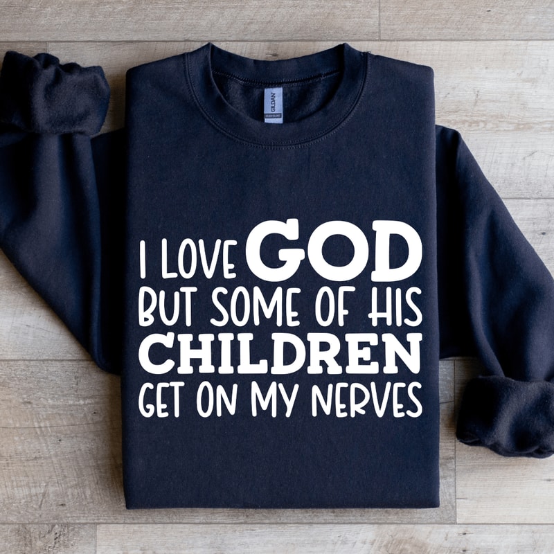 I Love God But Some Of His Children Sweatshirt 2