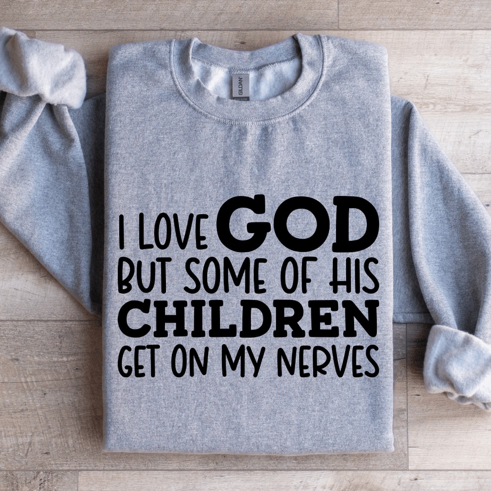 I Love God But Some Of His Children Sweatshirt 3