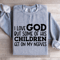 I Love God But Some Of His Children Sweatshirt 3