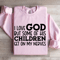 I Love God But Some Of His Children Sweatshirt 0