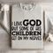 I Love God But Some Of His Children Sweatshirt 4