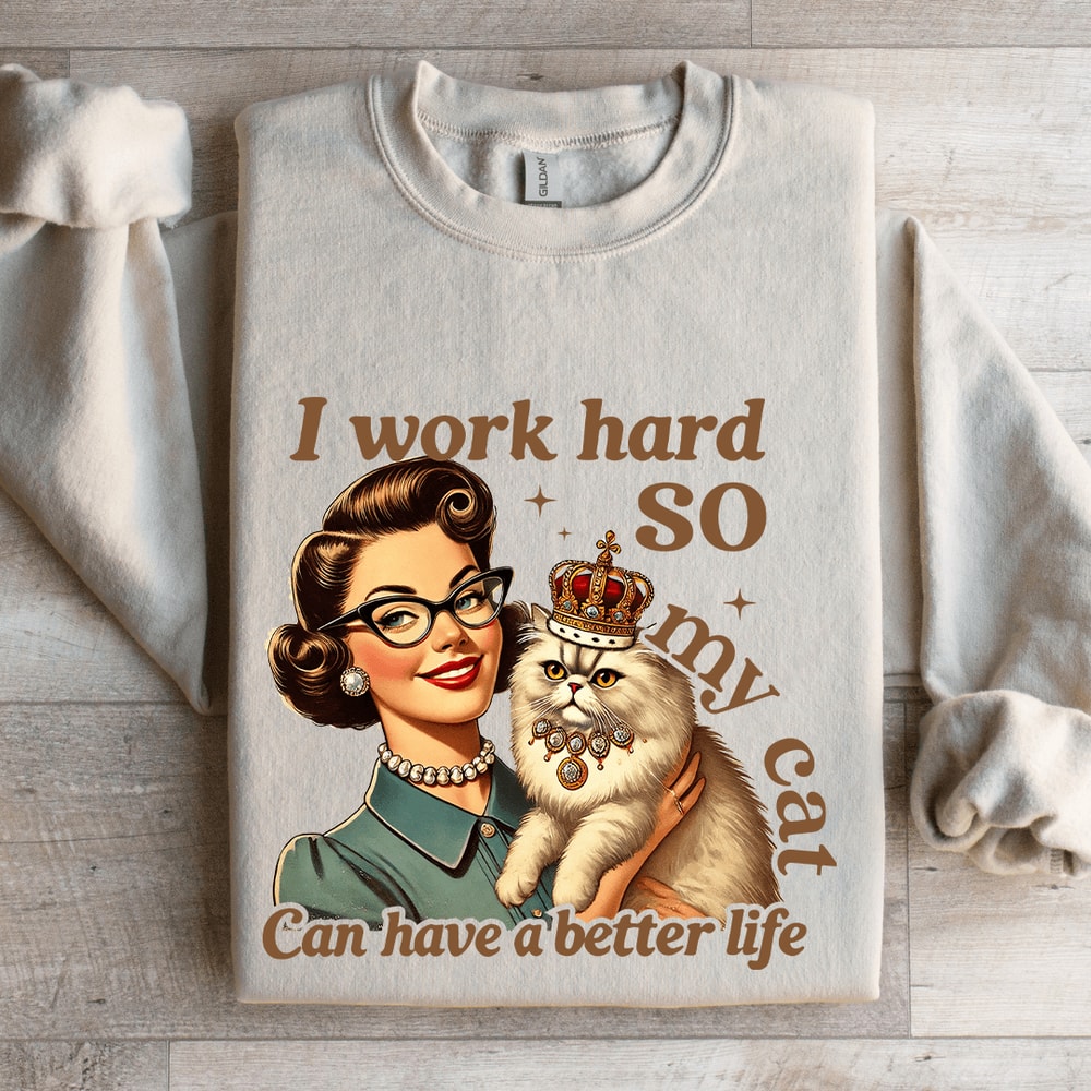 I Work Hard So My Cat Can Have A Better Life Sweatshirt 4