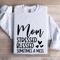 Mom Stressed Blessed Sometimes A Mess Sweatshirt 0