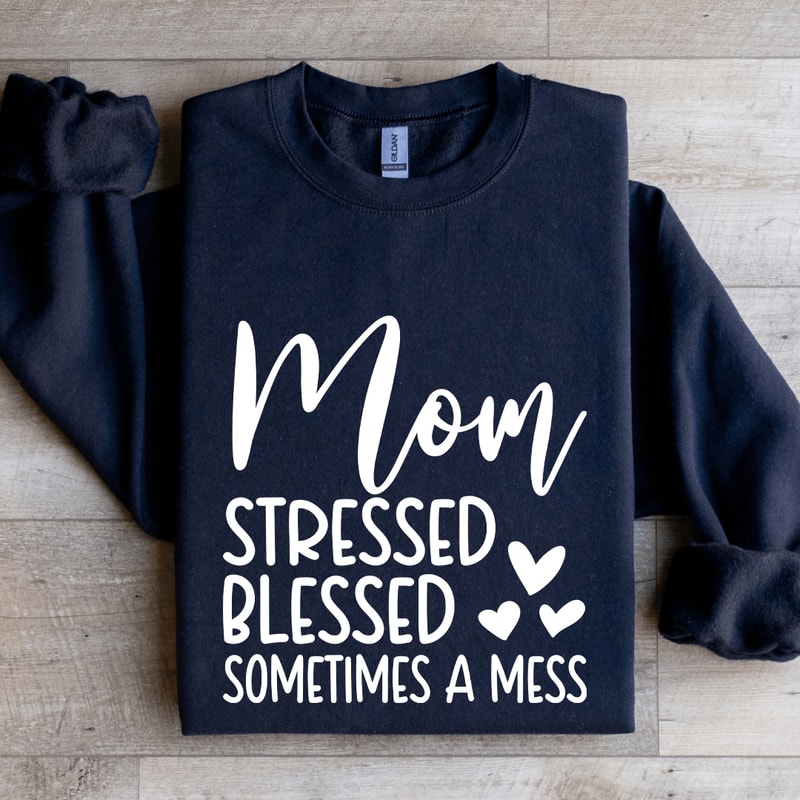 Mom Stressed Blessed Sometimes A Mess Sweatshirt 1
