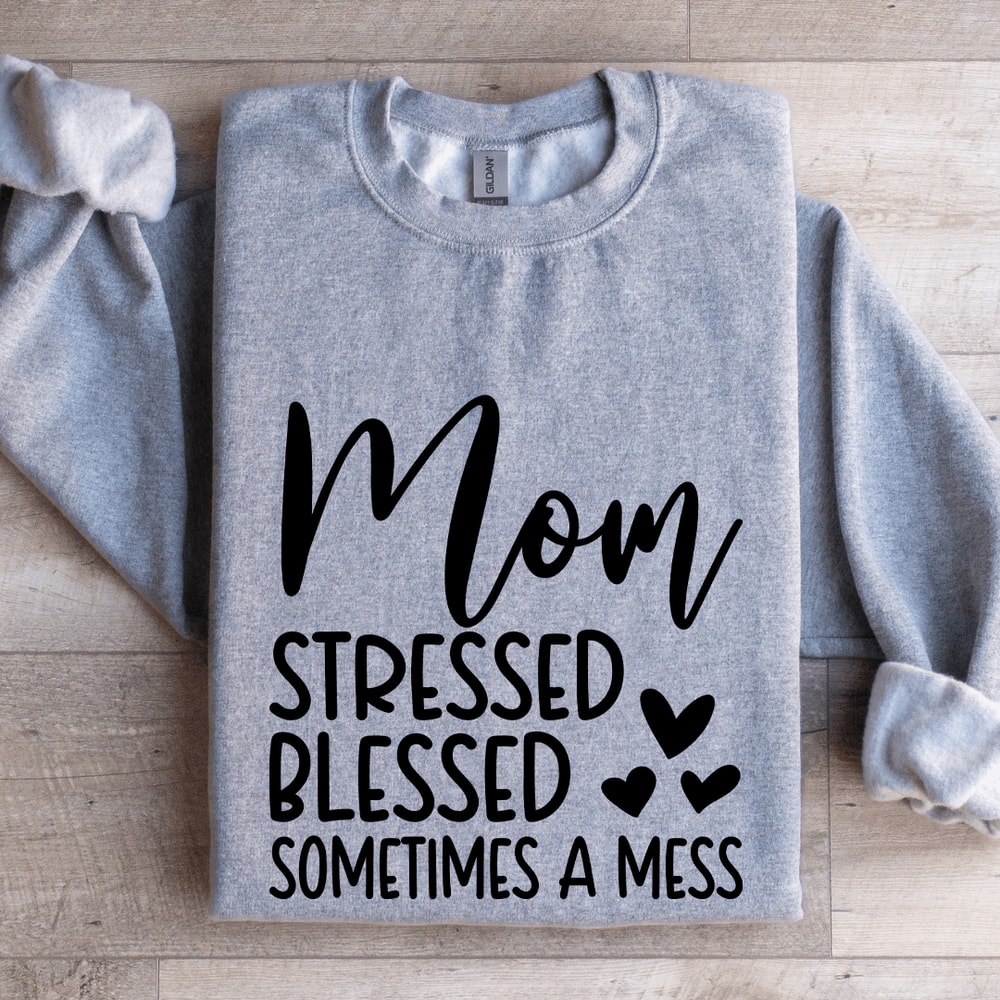 Mom Stressed Blessed Sometimes A Mess Sweatshirt 2
