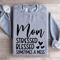 Mom Stressed Blessed Sometimes A Mess Sweatshirt 2