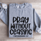Pray Without Ceasing I Thessalonians 517 Sweatshirt 2