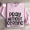 Pray Without Ceasing I Thessalonians 517 Sweatshirt 3