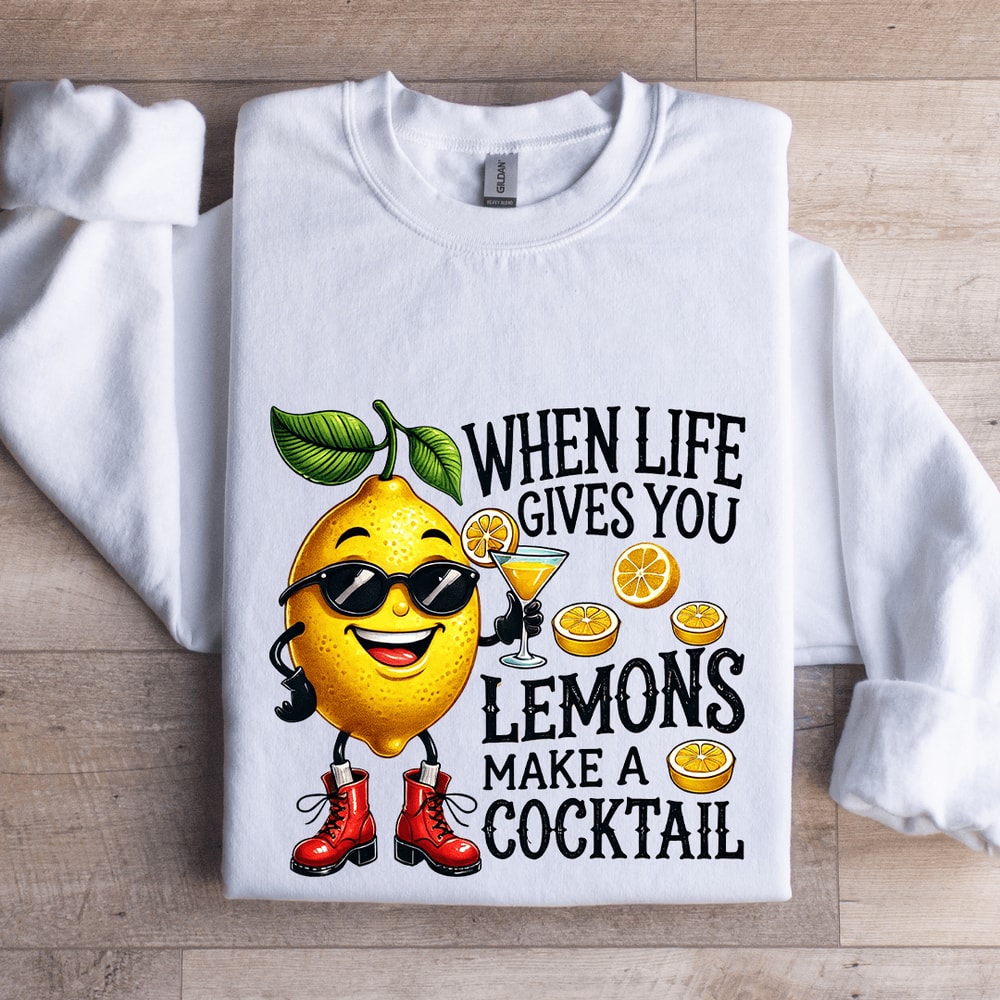 When Life Gives You Lemons Make A Cocktail Sweatshirt 1