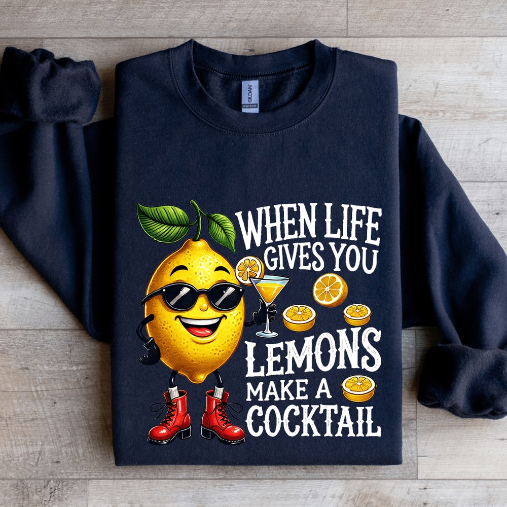 When Life Gives You Lemons Make A Cocktail Sweatshirt 2