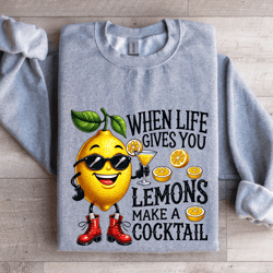 when life gives you lemons make a cocktail sweatshirt
