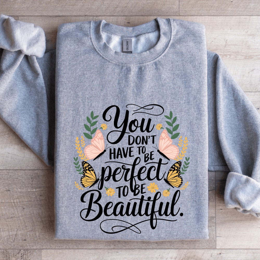 You Dont Have To Be Perfect To Be Beautiful Sweatshirt 3