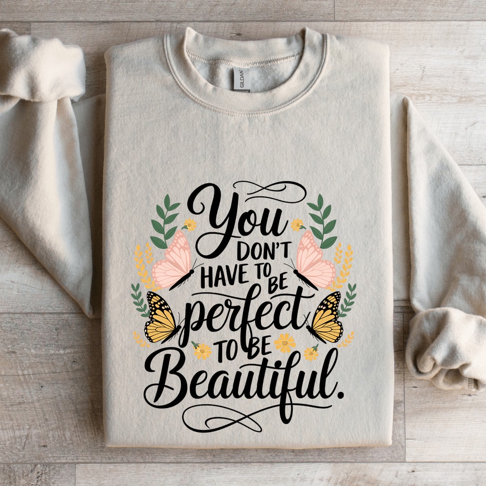 You Dont Have To Be Perfect To Be Beautiful Sweatshirt 4