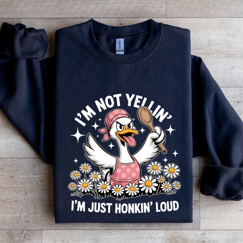 Im Not Yellin Im Just Honkin Loud Sweatshirt 4
