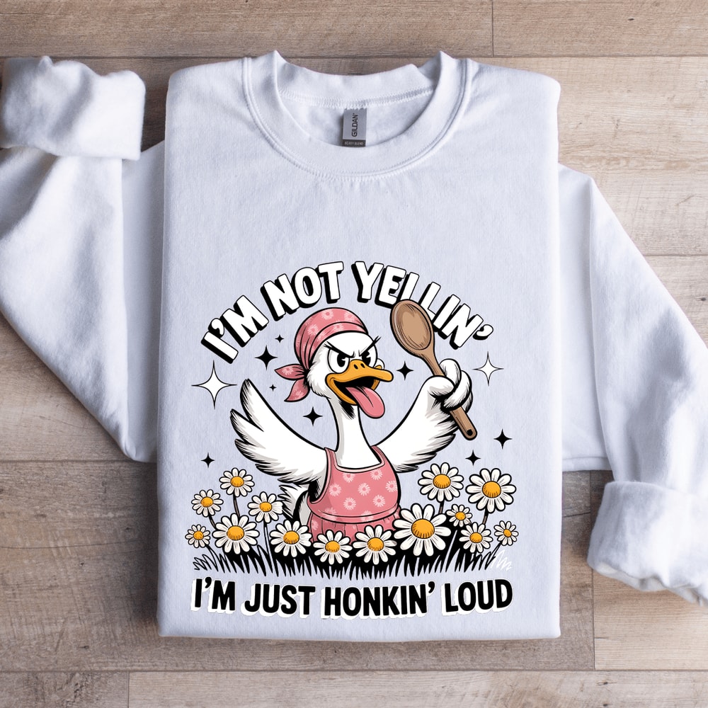 Im Not Yellin Im Just Honkin Loud Sweatshirt 2