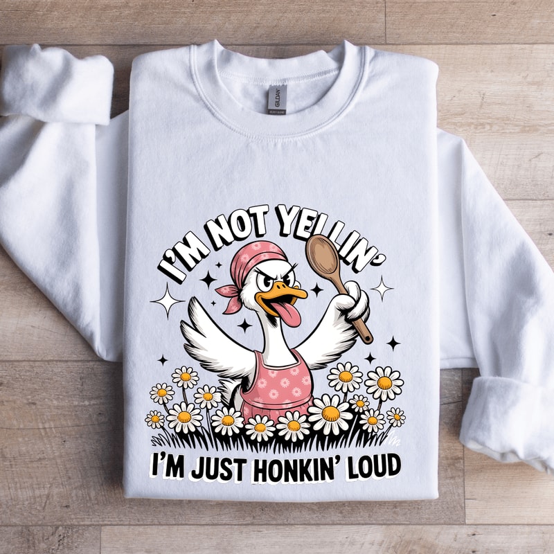 Im Not Yellin Im Just Honkin Loud Sweatshirt 2