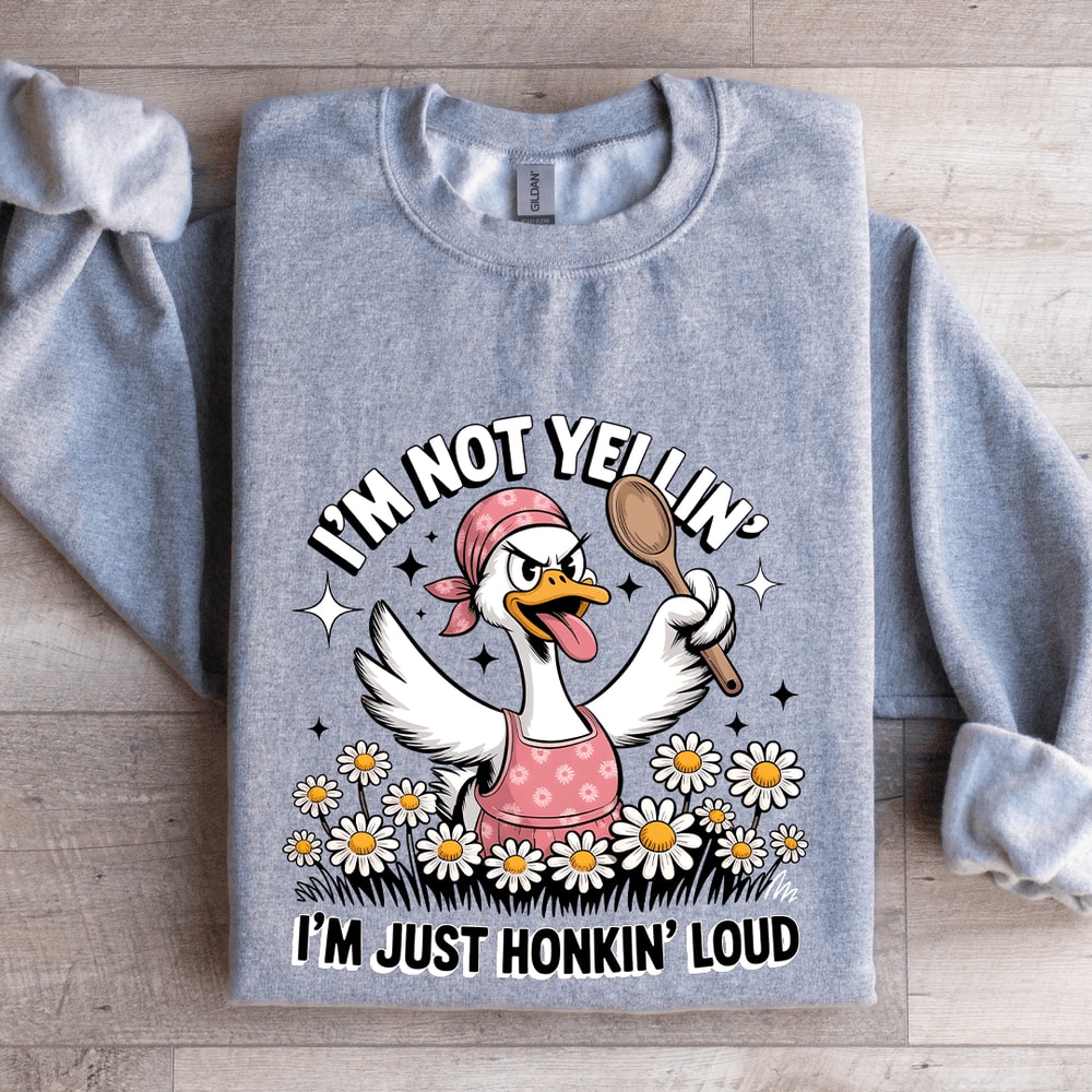 Im Not Yellin Im Just Honkin Loud Sweatshirt 3