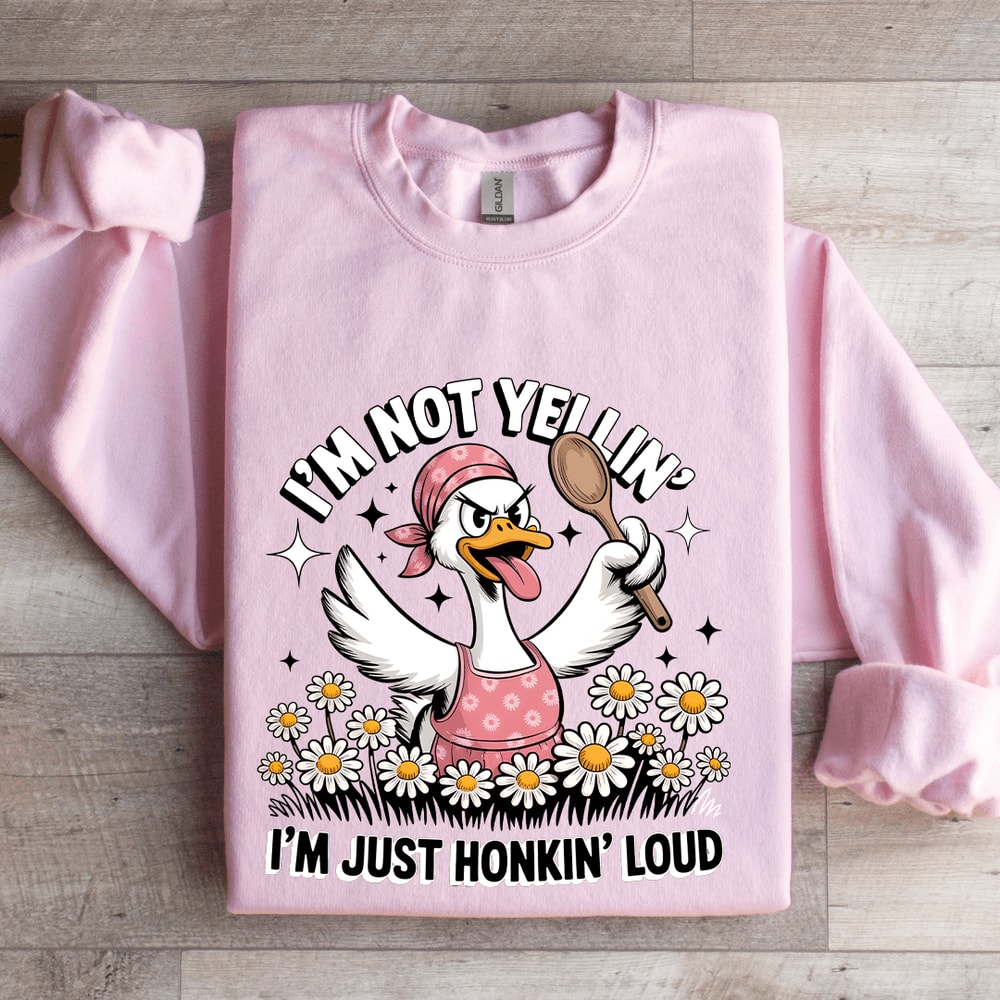 Im Not Yellin Im Just Honkin Loud Sweatshirt 0