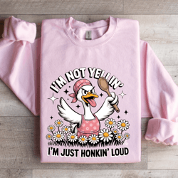 i'm not yellin i'm just honkin loud sweatshirt