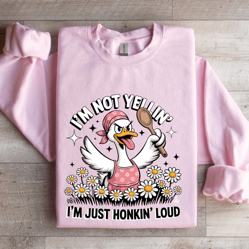 Im Not Yellin Im Just Honkin Loud Sweatshirt 0