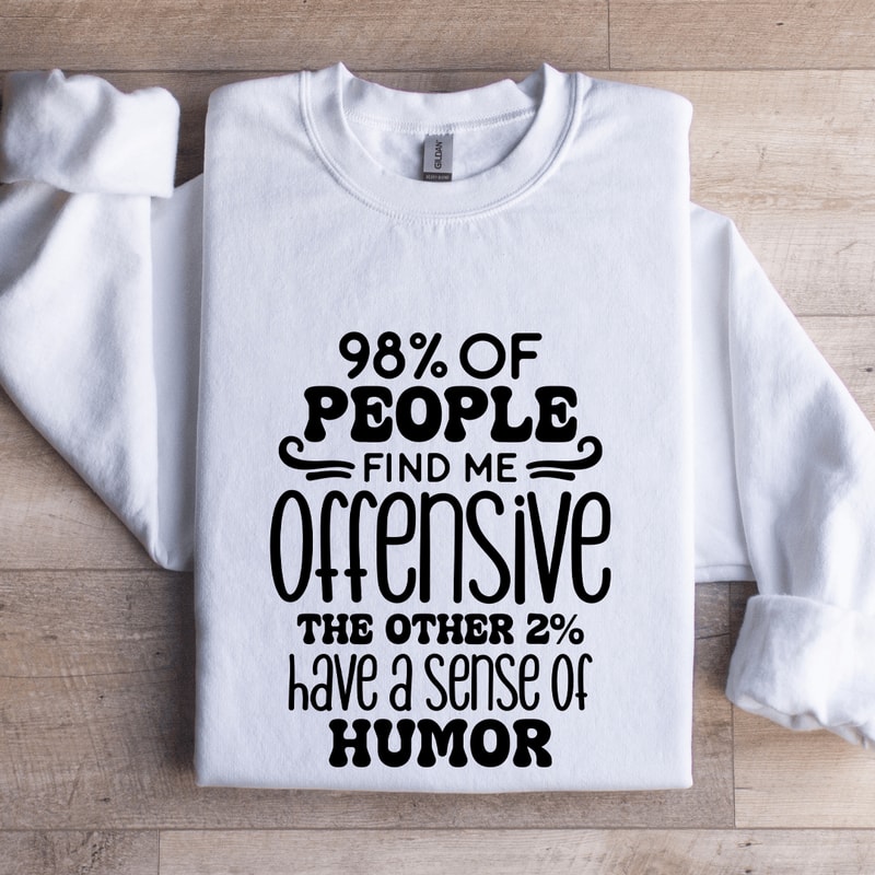 98 Of People Find Me Offensive Sweatshirt 0