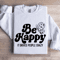 Be Happy It Drives People Crazy Sweatshirt 1