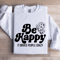 Be Happy It Drives People Crazy Sweatshirt 1