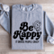 Be Happy It Drives People Crazy Sweatshirt 2