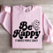 Be Happy It Drives People Crazy Sweatshirt 3