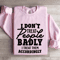I Dont Treat People Badly Sweatshirt 3
