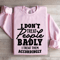 I Dont Treat People Badly Sweatshirt 3