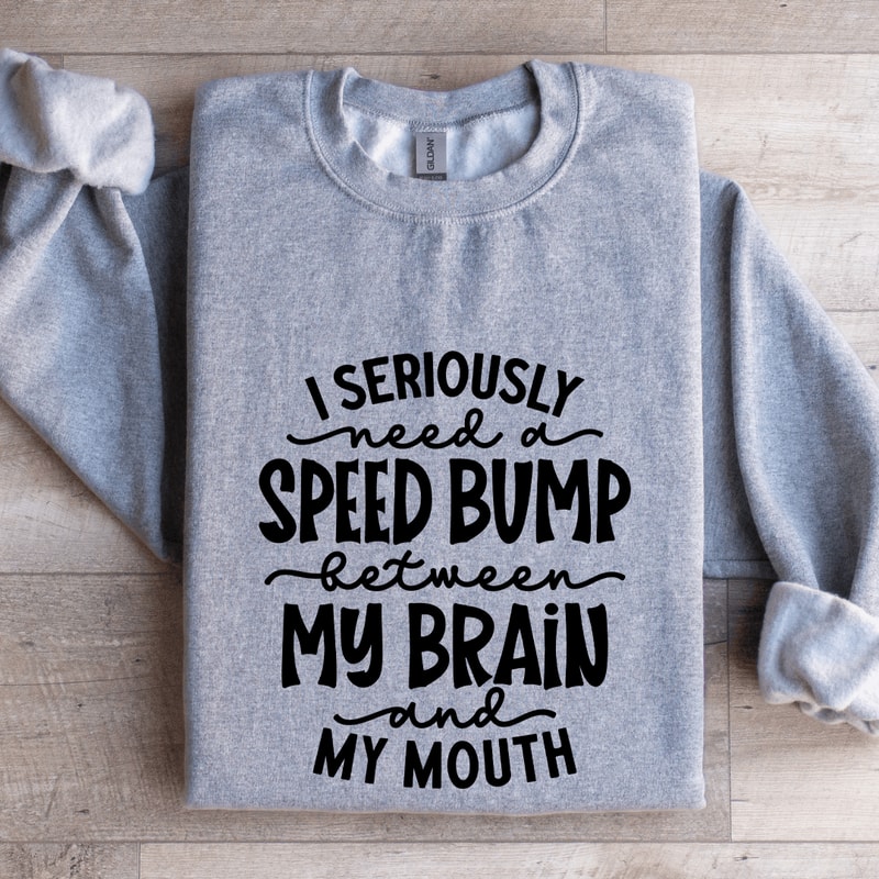 I Seriously Need A Speed Bump Between Sweatshirt 3