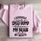 I Seriously Need A Speed Bump Between Sweatshirt 4