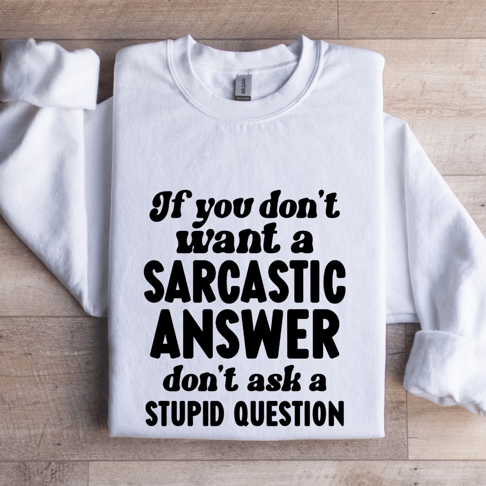 If You Dont Want A Sarastic Answer Dont Ask Sweatshirt 1