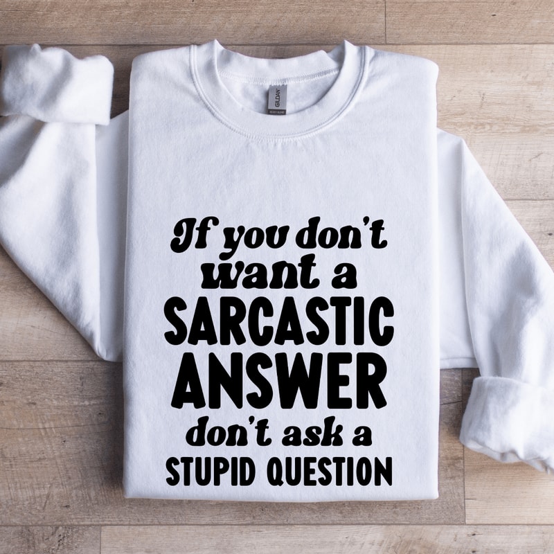 If You Dont Want A Sarastic Answer Dont Ask Sweatshirt 1