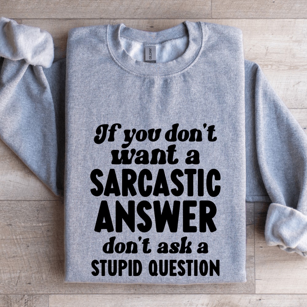 If You Dont Want A Sarastic Answer Dont Ask Sweatshirt 2
