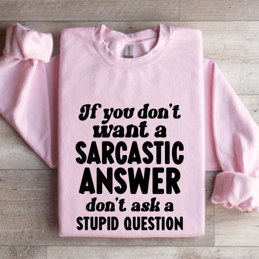If You Dont Want A Sarastic Answer Dont Ask Sweatshirt 3