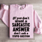 If You Dont Want A Sarastic Answer Dont Ask Sweatshirt 3