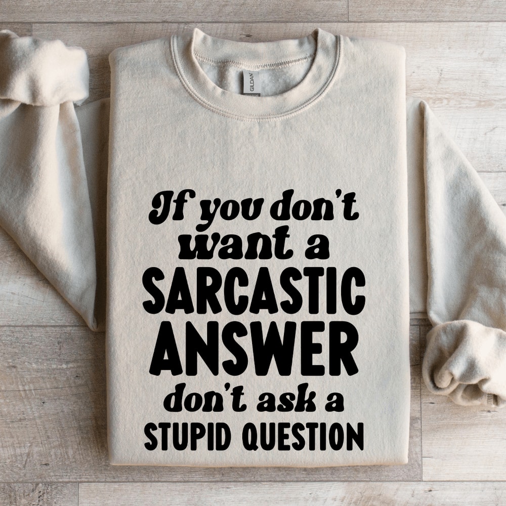 If You Dont Want A Sarastic Answer Dont Ask Sweatshirt 4