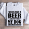 Im Holding A Beer Sweatshirt 1