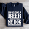 Im Holding A Beer Sweatshirt 2