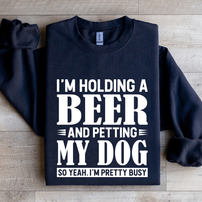 Im Holding A Beer Sweatshirt 2