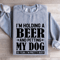Im Holding A Beer Sweatshirt 3