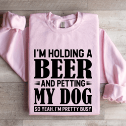 i'm holding a beer sweatshirt
